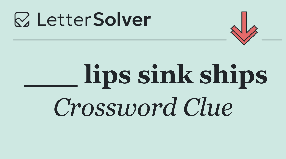 ___ lips sink ships