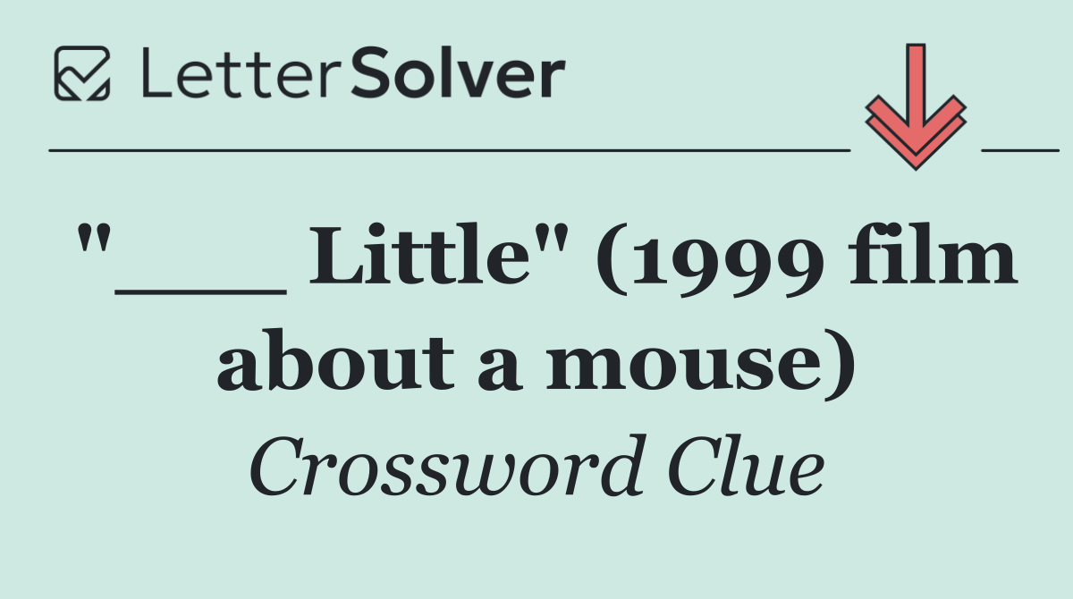 "___ Little" (1999 film about a mouse)