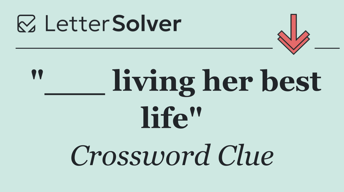 "___ living her best life"