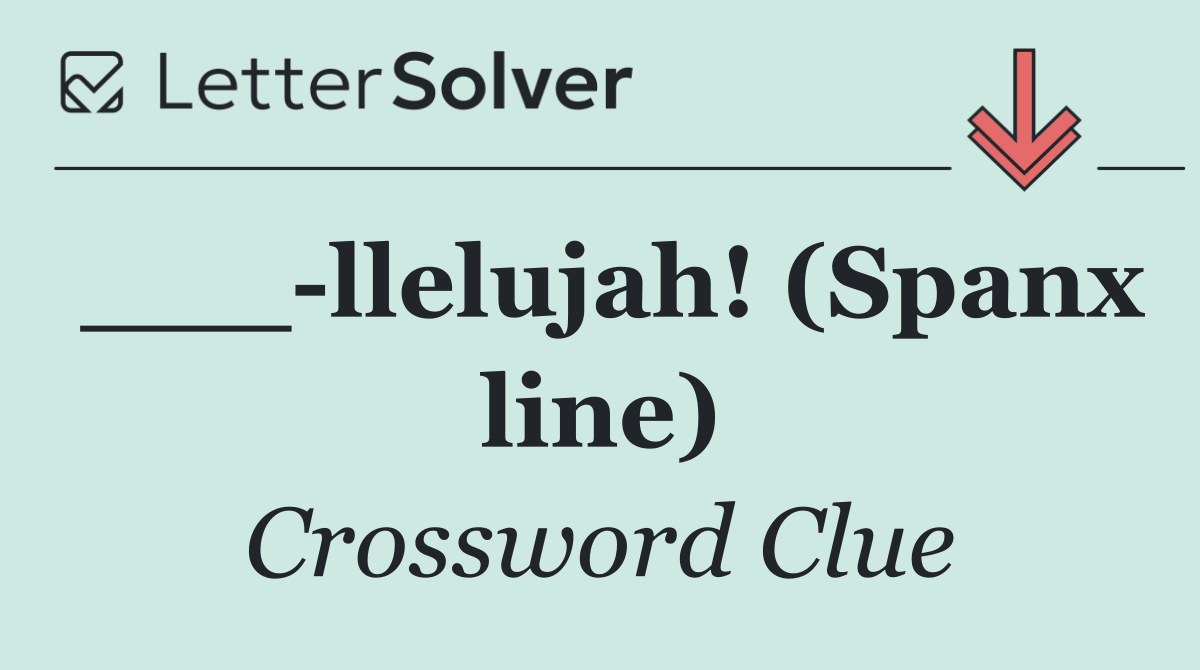 ___ llelujah! (Spanx line)