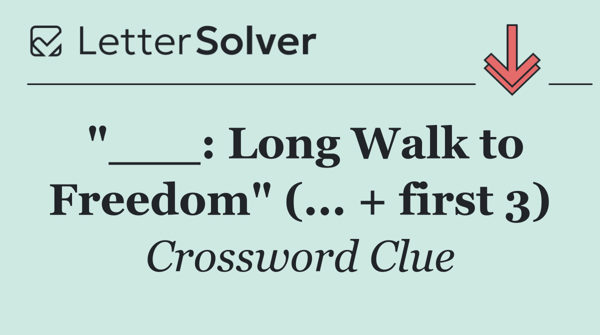 "___: Long Walk to Freedom" (... + first 3)