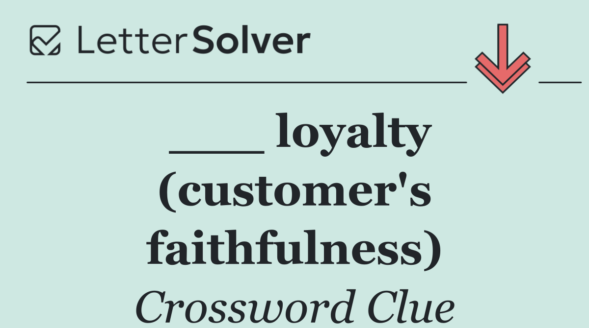 ___ loyalty (customer's faithfulness)