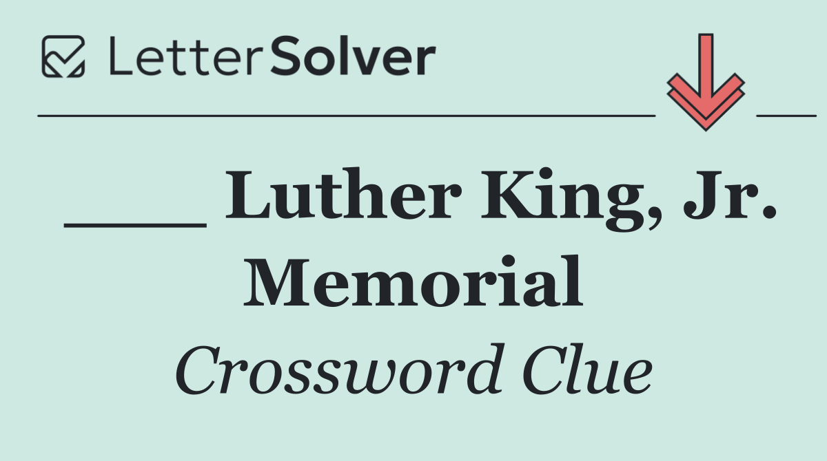 ___ Luther King, Jr. Memorial