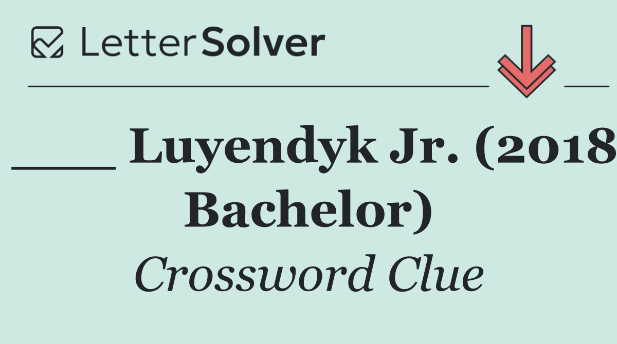 ___ Luyendyk Jr. (2018 Bachelor)