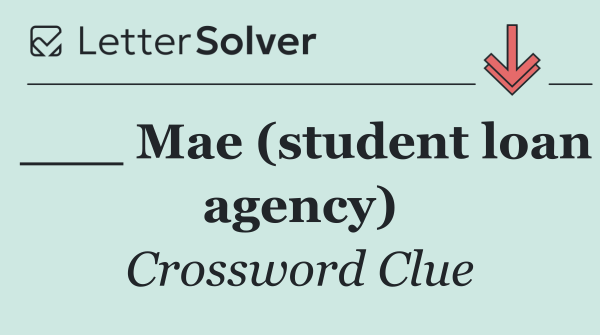 ___ Mae (student loan agency)