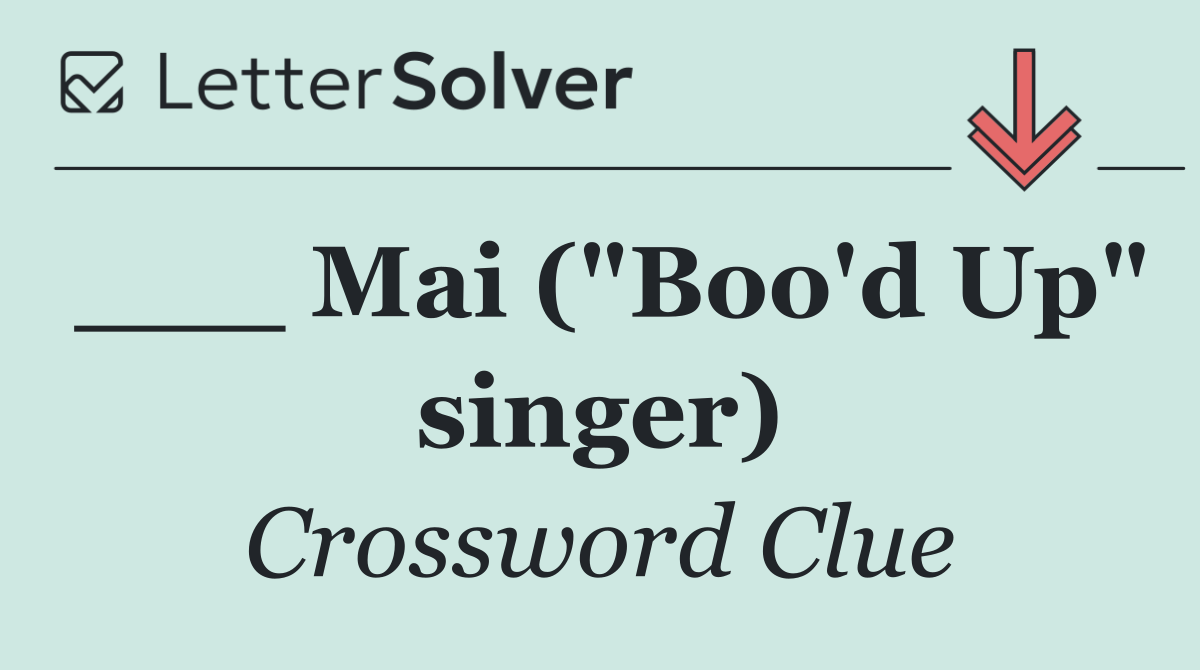___ Mai ("Boo'd Up" singer)