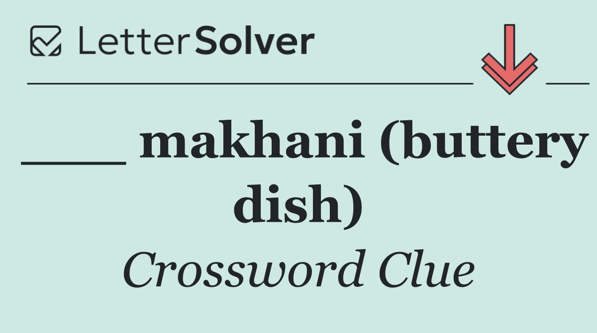 ___ makhani (buttery dish)