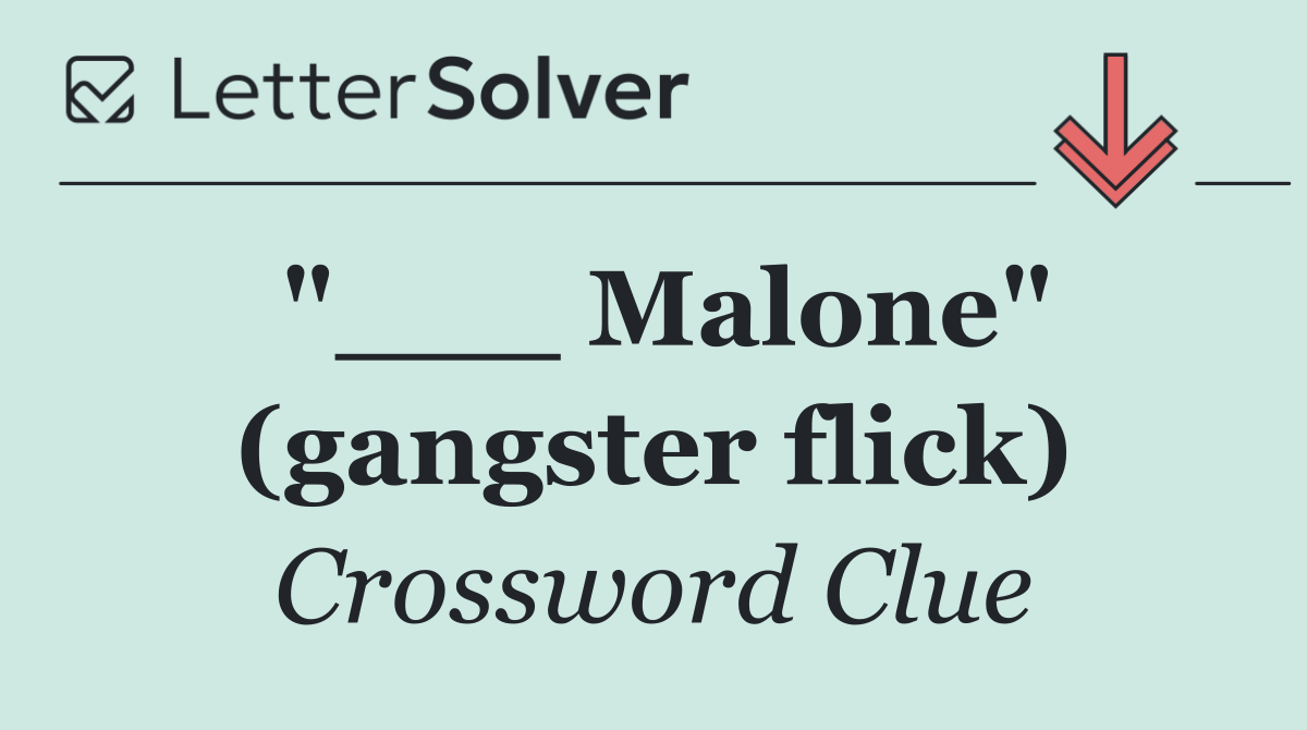 "___ Malone" (gangster flick)
