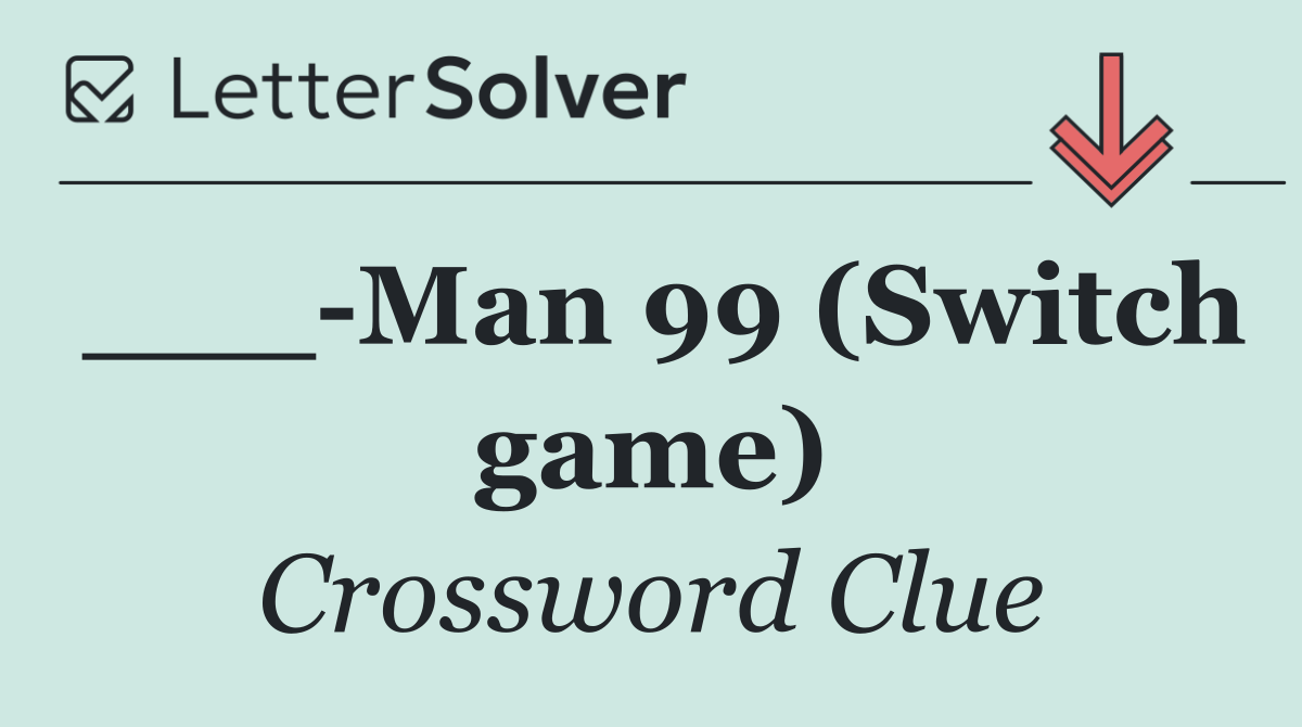 ___ Man 99 (Switch game)