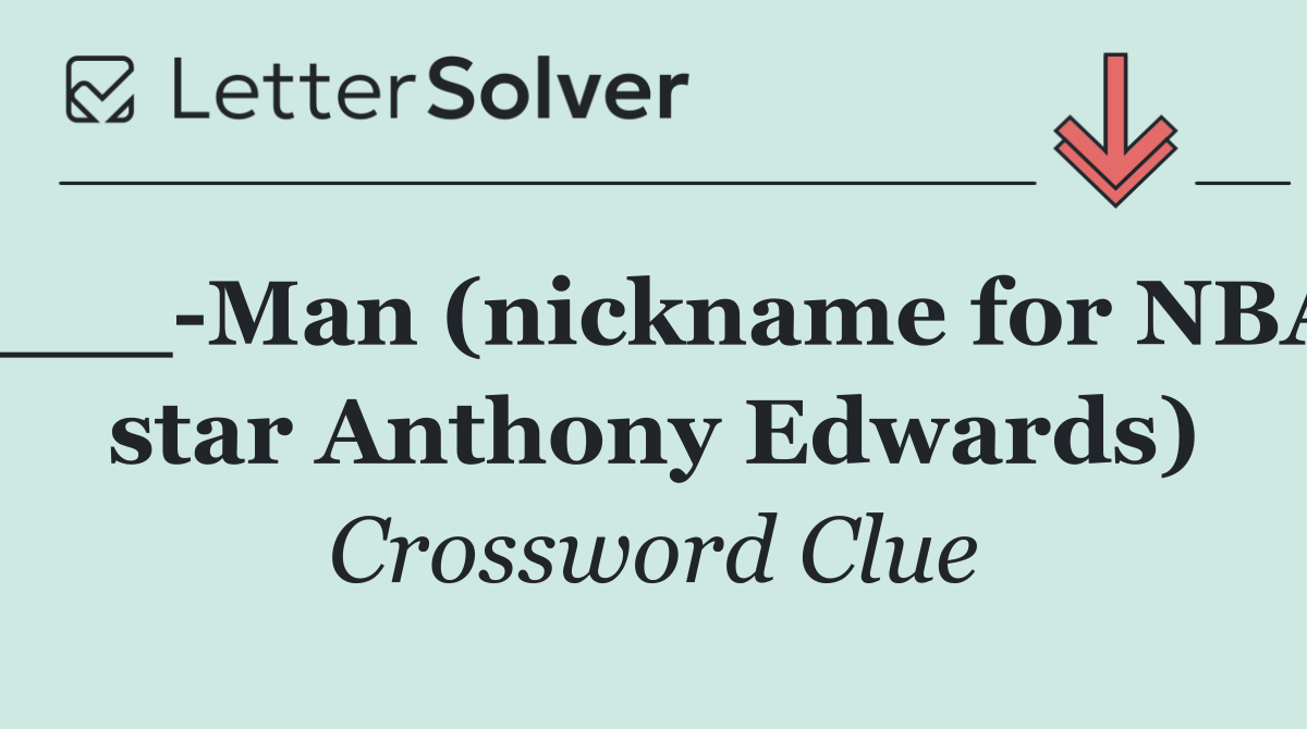 ___ Man (nickname for NBA star Anthony Edwards)