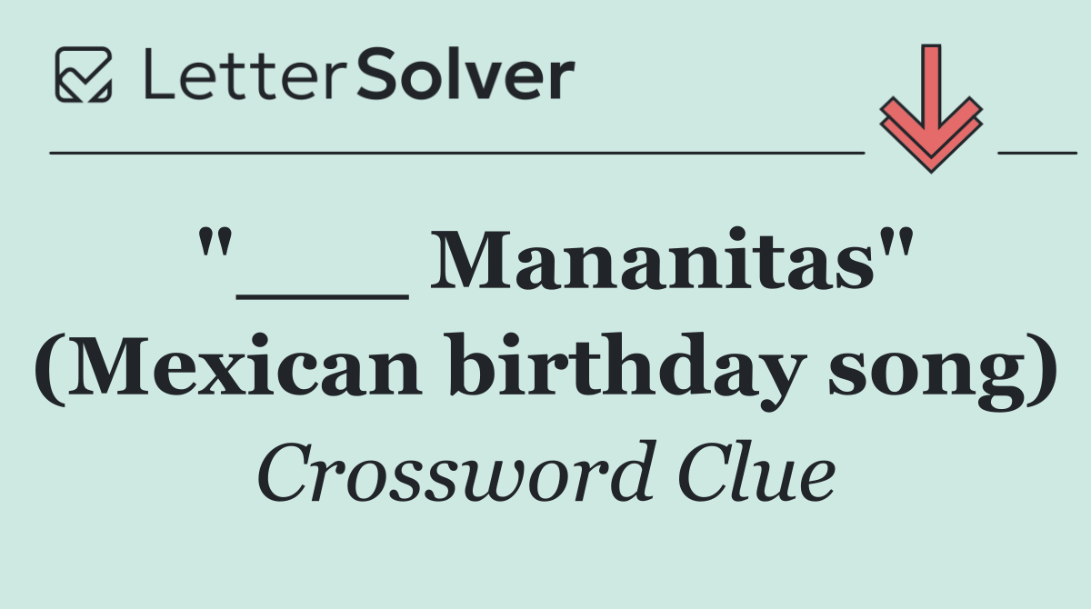 "___ Mananitas" (Mexican birthday song)
