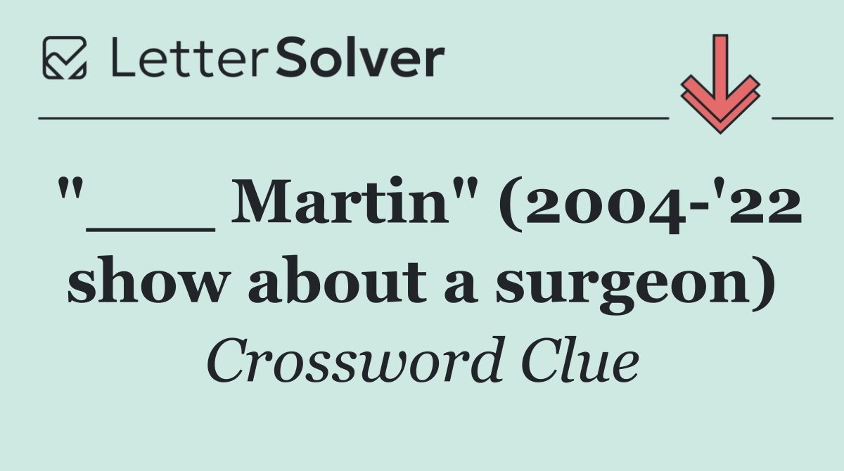 "___ Martin" (2004 '22 show about a surgeon)
