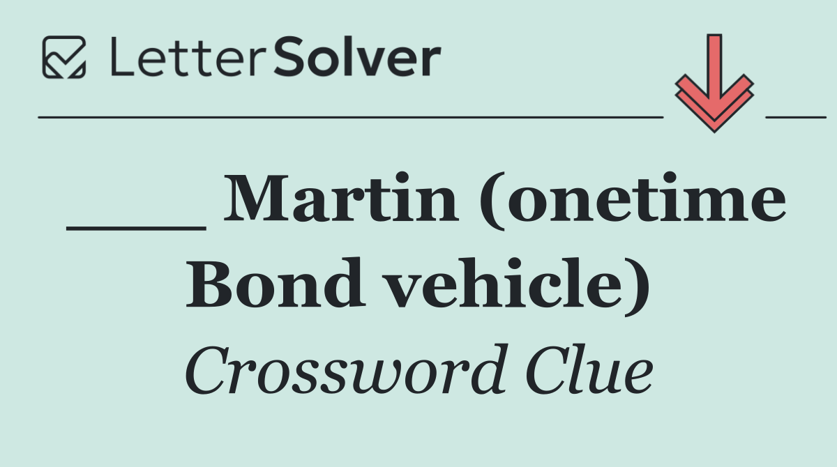___ Martin (onetime Bond vehicle)
