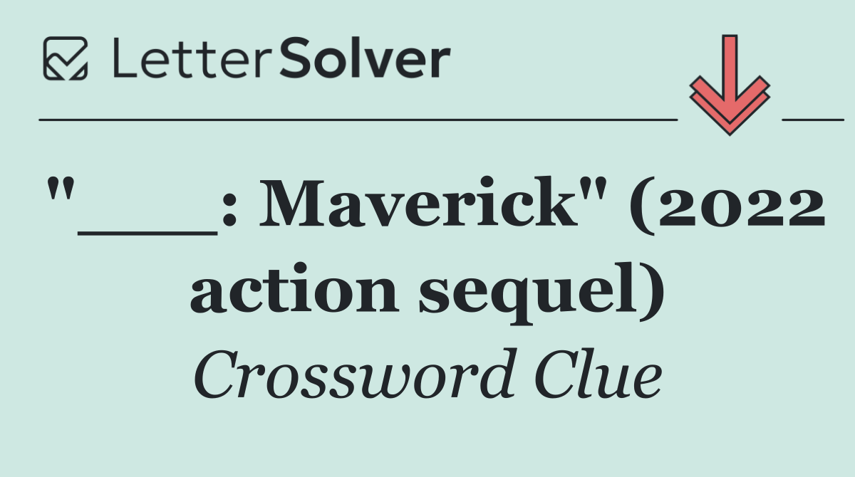 "___: Maverick" (2022 action sequel)