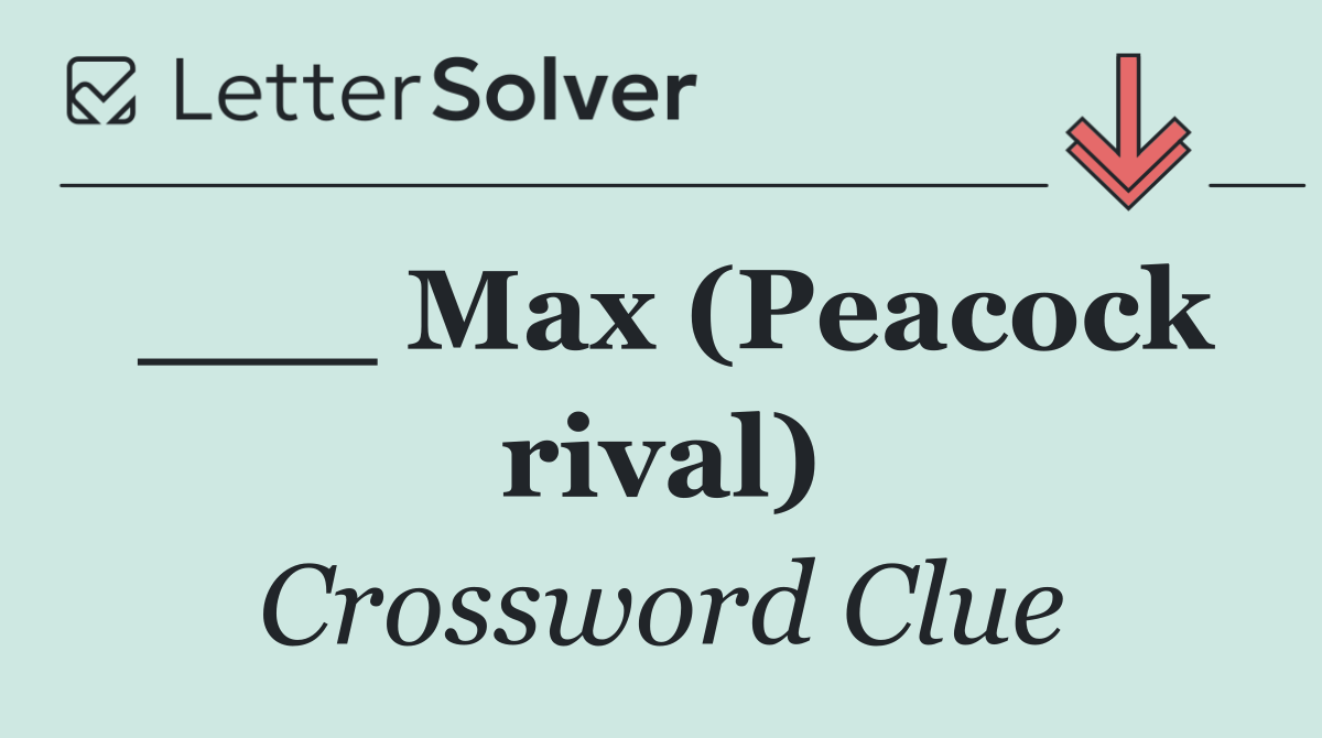 ___ Max (Peacock rival)