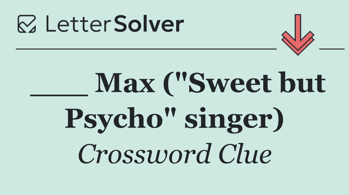 ___ Max ("Sweet but Psycho" singer)