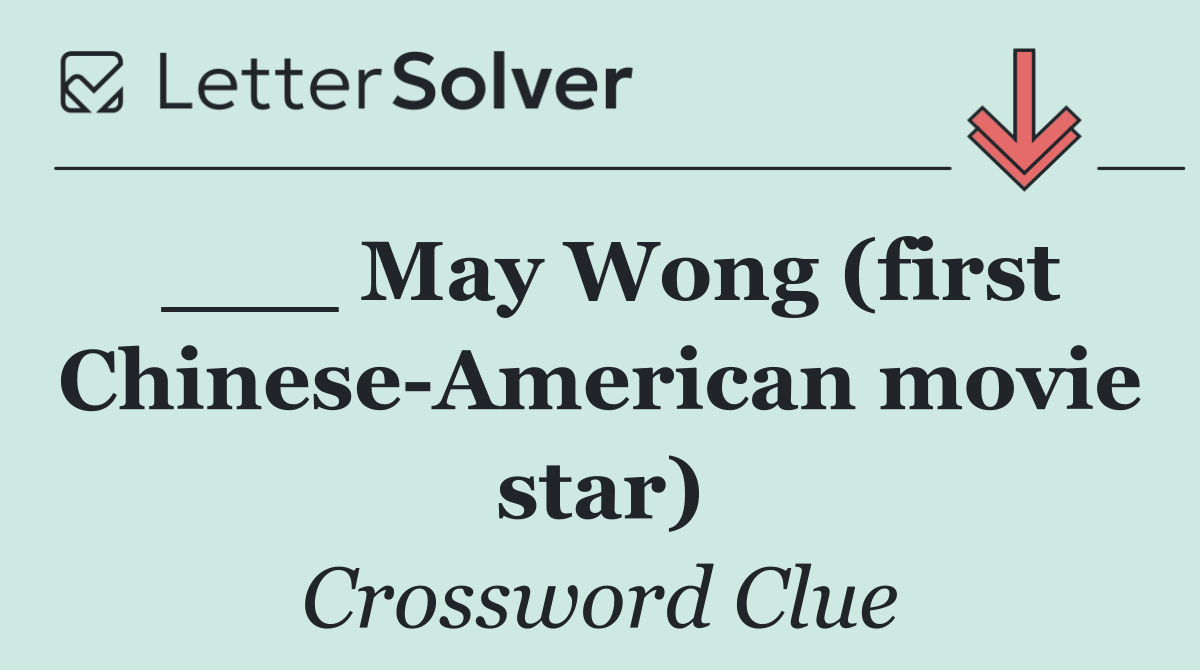 ___ May Wong (first Chinese American movie star)
