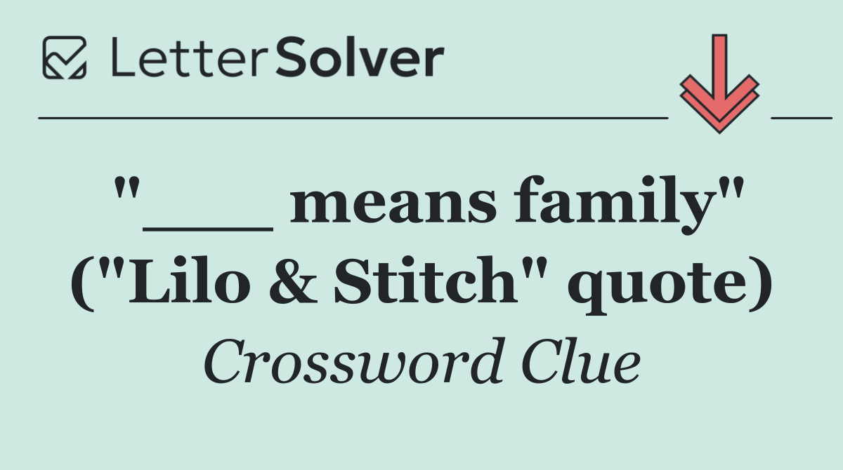 "___ means family" ("Lilo & Stitch" quote)