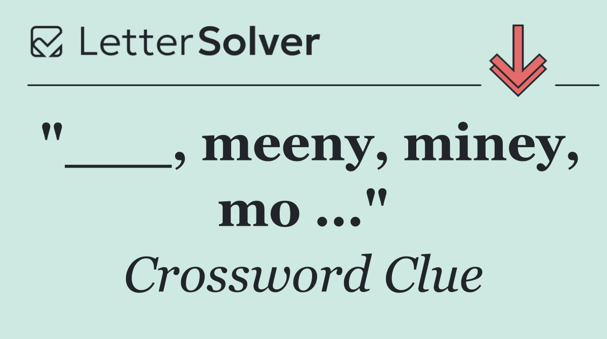 "___, meeny, miney, mo ..."