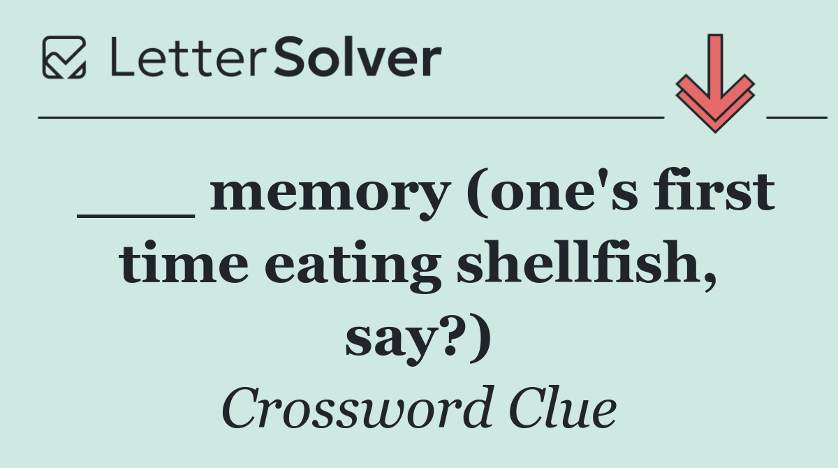 ___ memory (one's first time eating shellfish, say?)