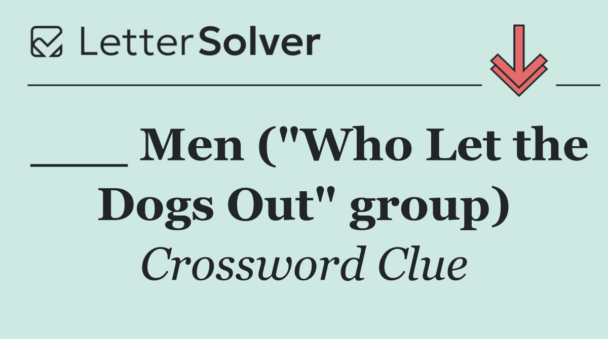 ___ Men ("Who Let the Dogs Out" group)