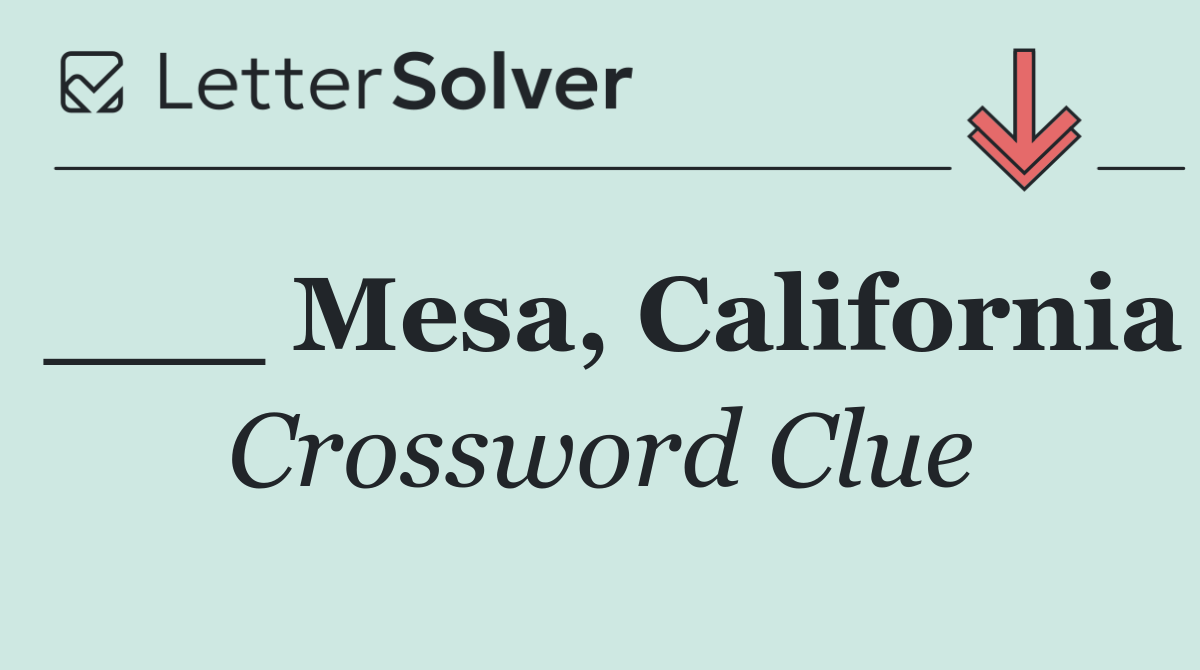 ___ Mesa, California