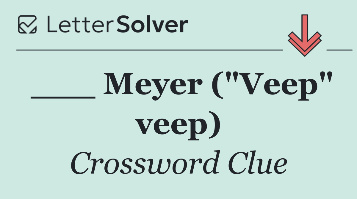 ___ Meyer ("Veep" veep)