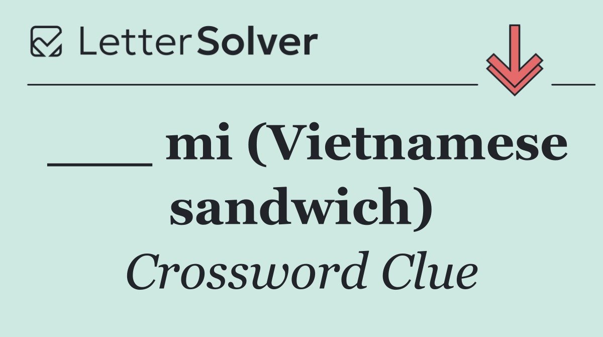 ___ mi (Vietnamese sandwich)