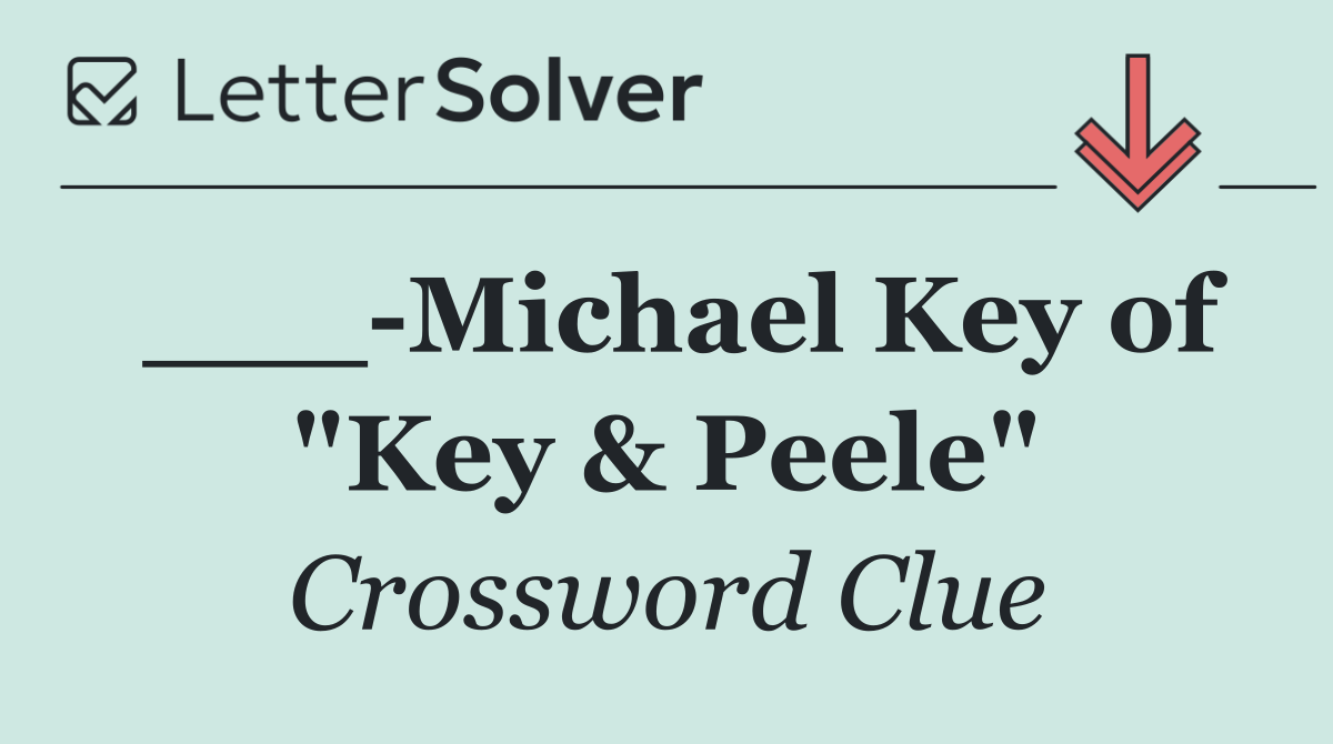 ___ Michael Key of "Key & Peele"