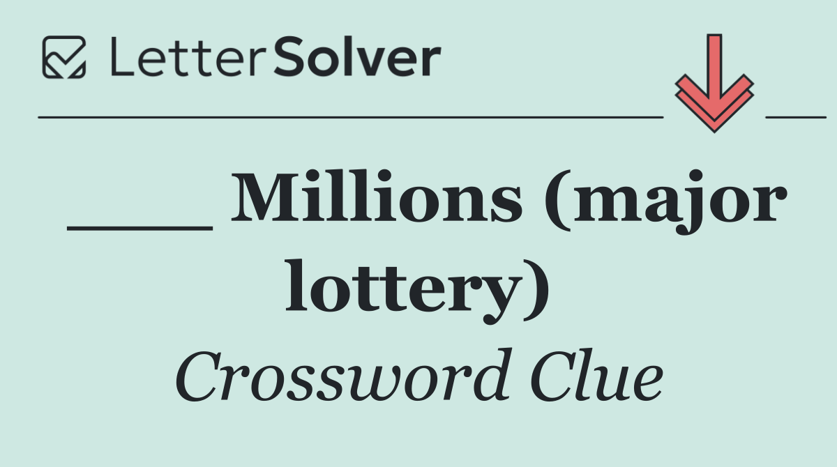 ___ Millions (major lottery)