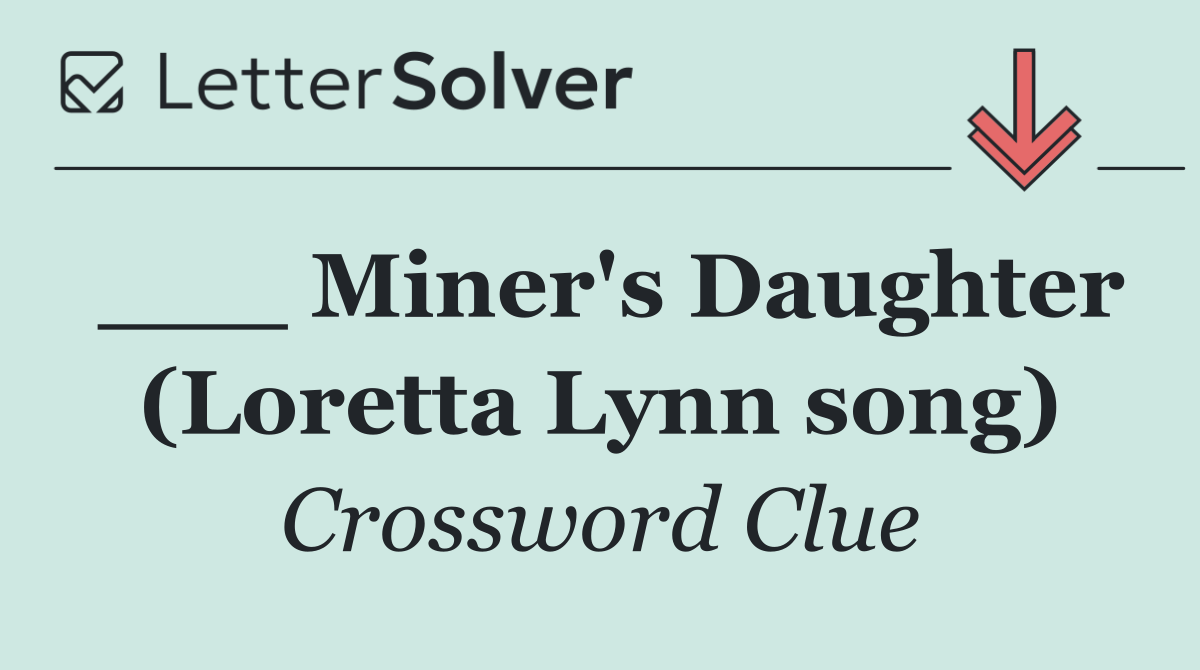 ___ Miner's Daughter (Loretta Lynn song)