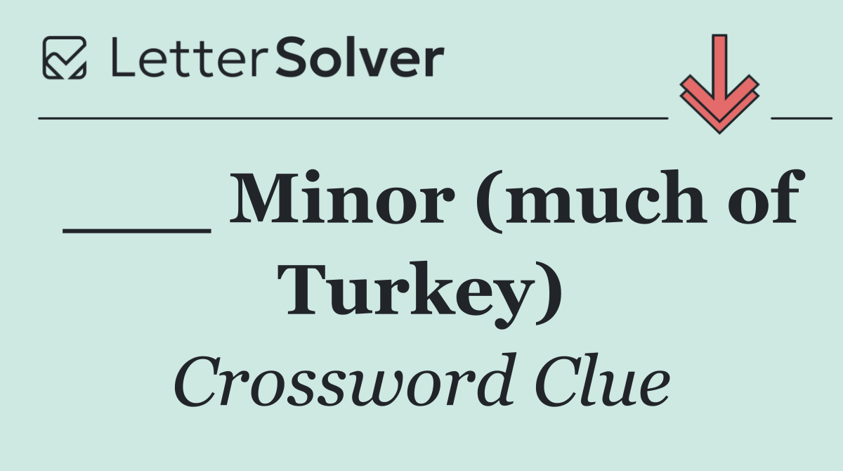 ___ Minor (much of Turkey)