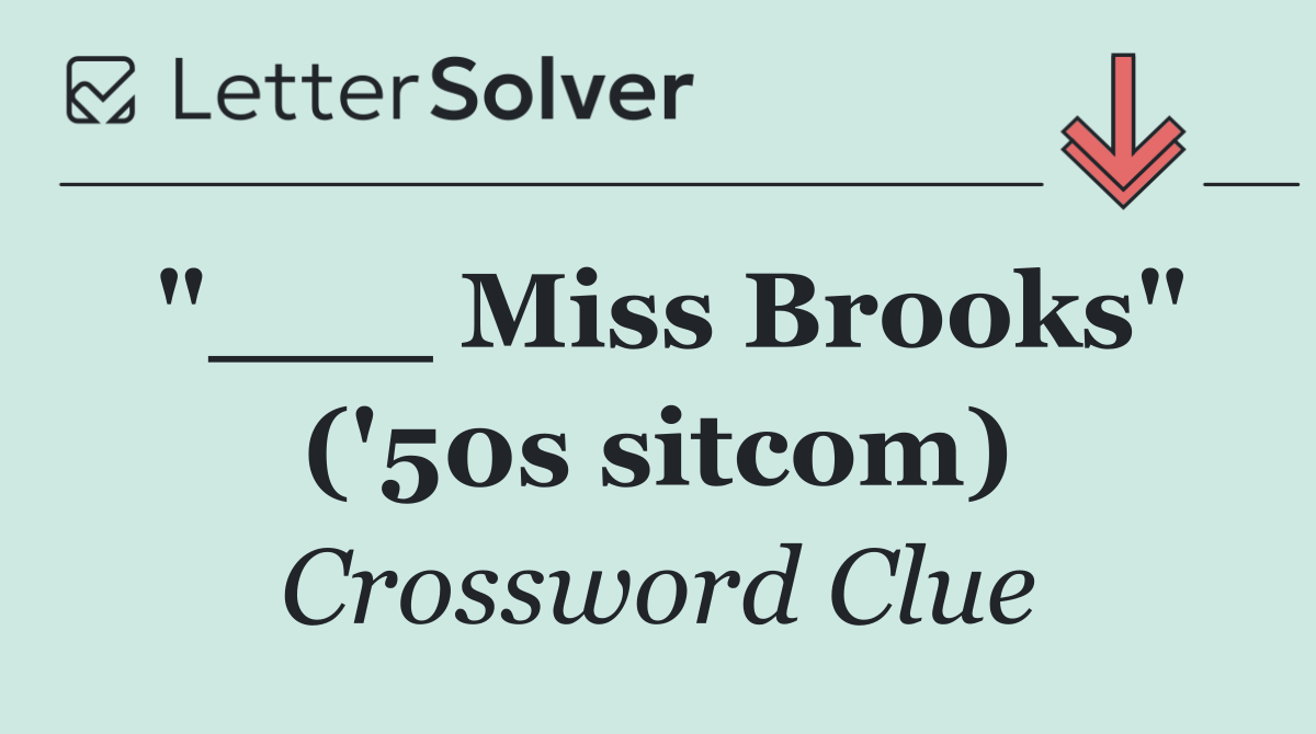 "___ Miss Brooks" ('50s sitcom)