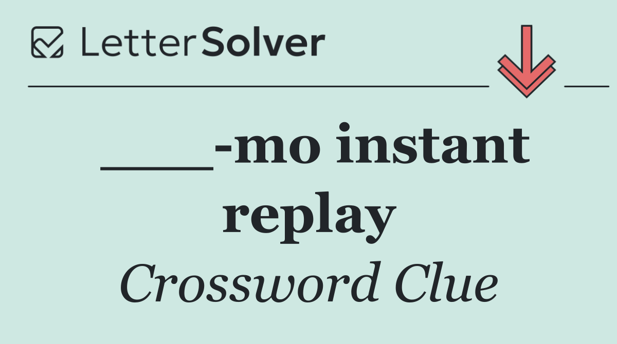 ___ mo instant replay