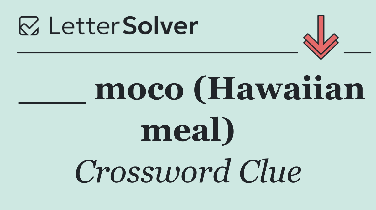 ___ moco (Hawaiian meal)