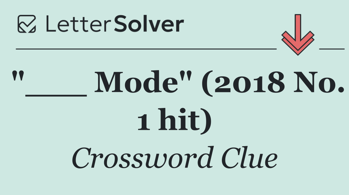 "___ Mode" (2018 No. 1 hit)