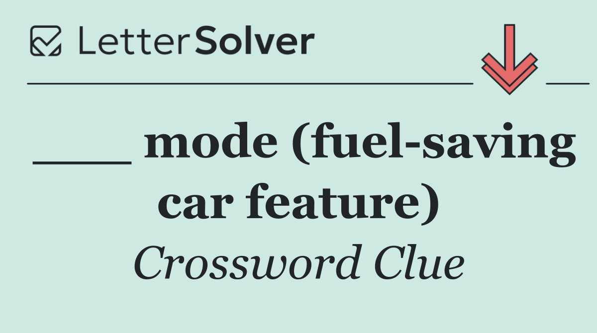___ mode (fuel saving car feature)