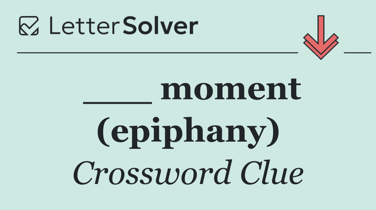 ___ moment (epiphany)