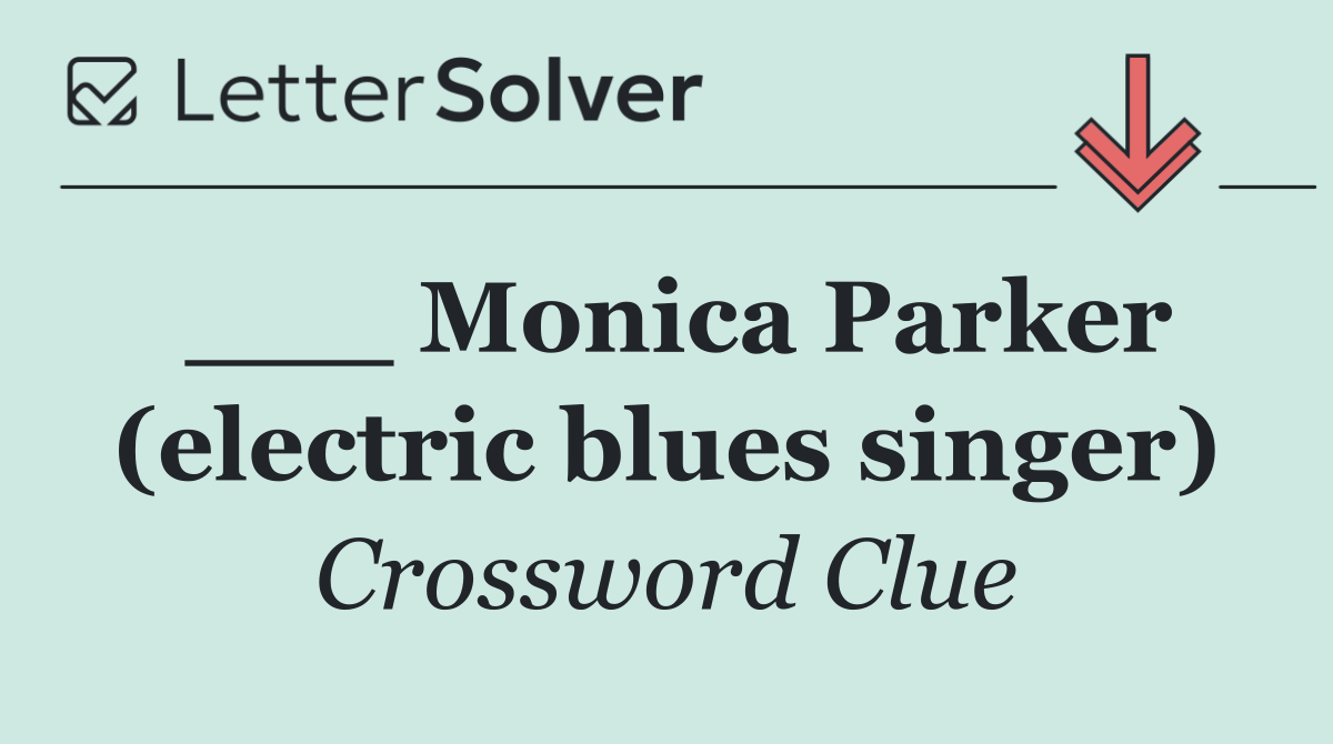 ___ Monica Parker (electric blues singer)