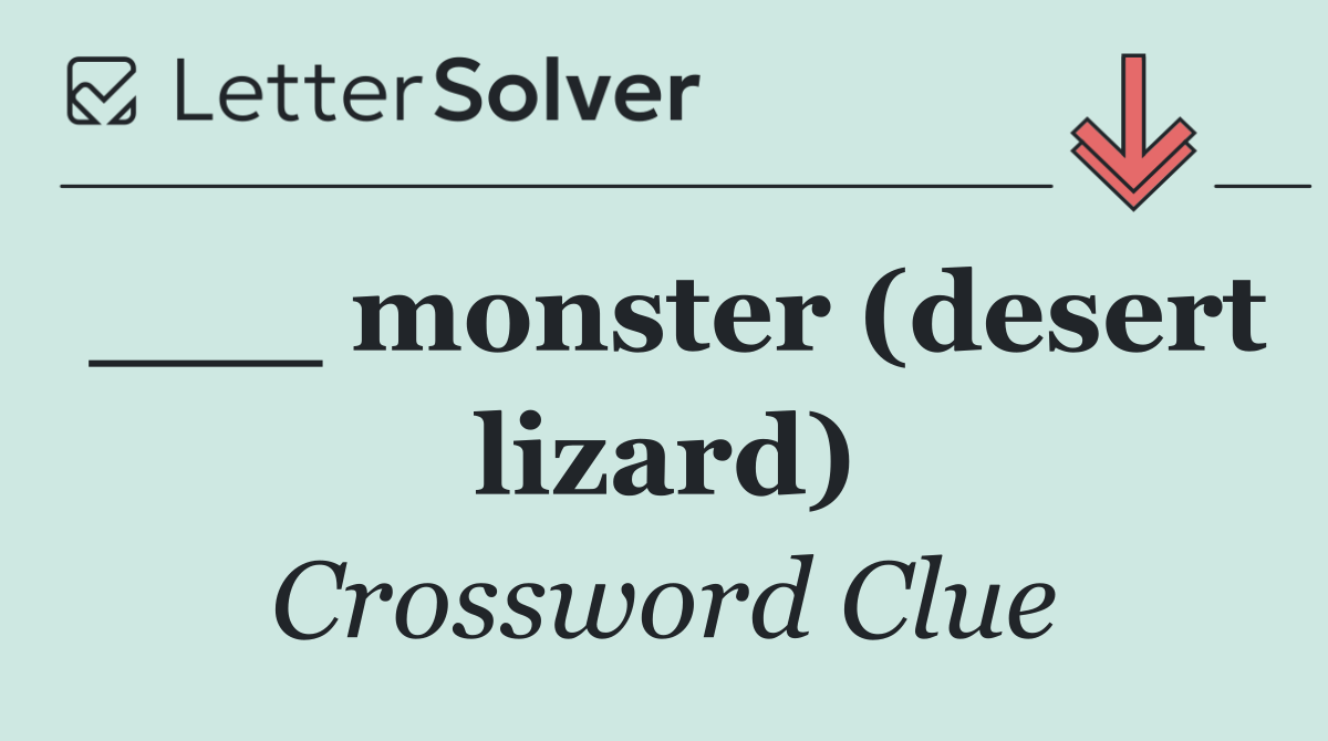 ___ monster (desert lizard)