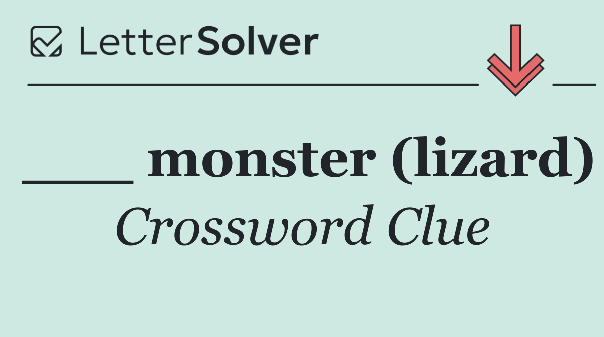 ___ monster (lizard)