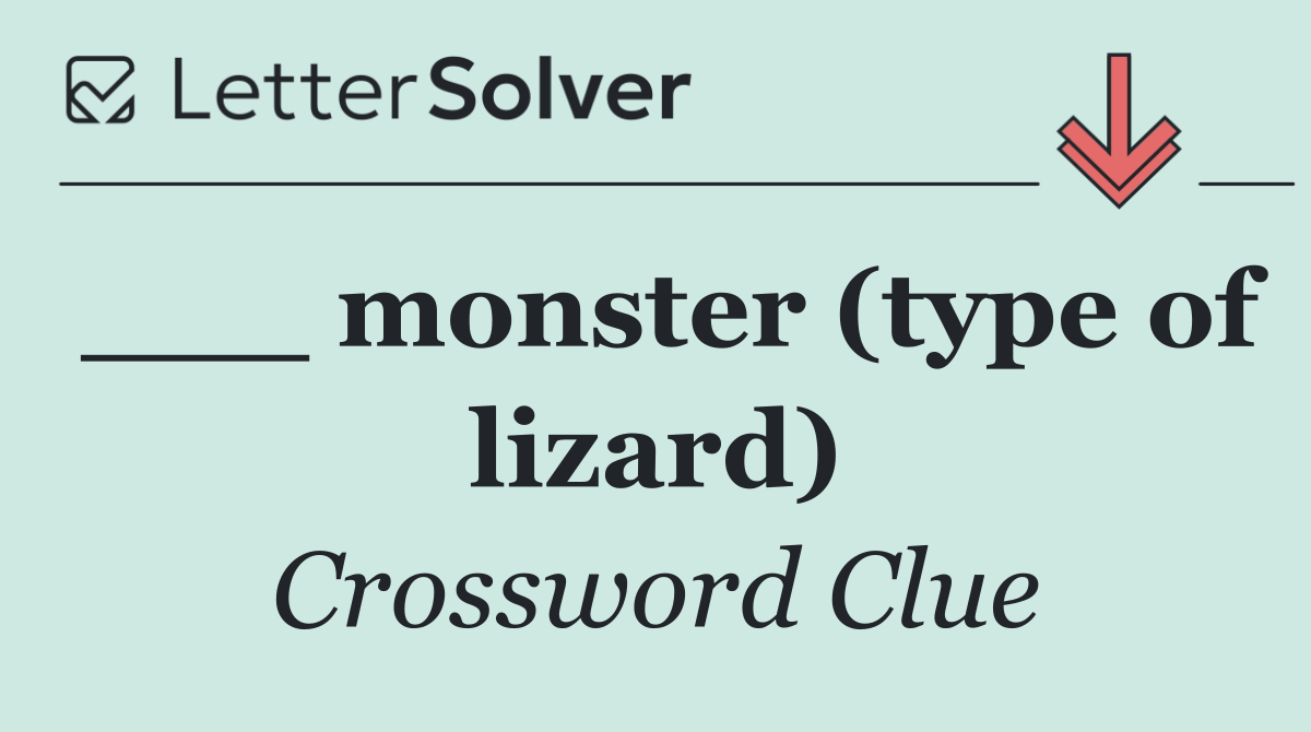 ___ monster (type of lizard)