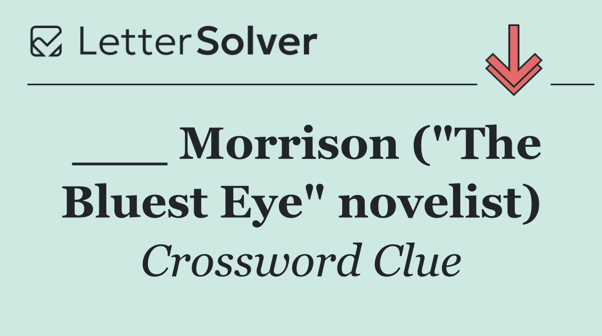 ___ Morrison ("The Bluest Eye" novelist)
