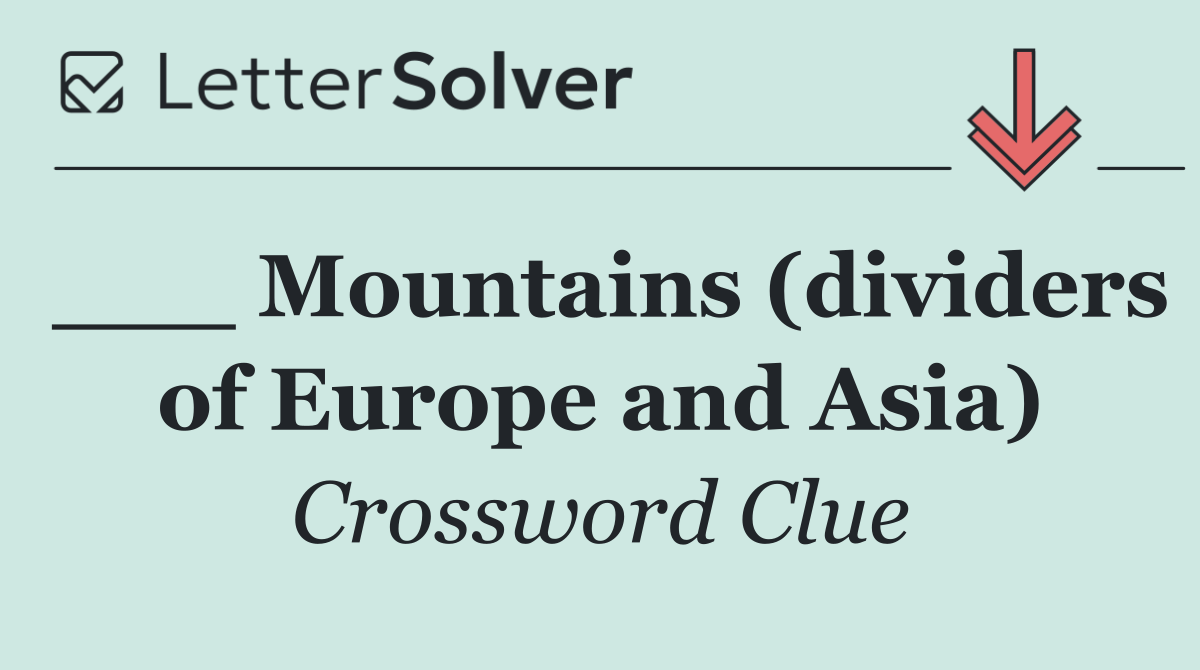 ___ Mountains (dividers of Europe and Asia)