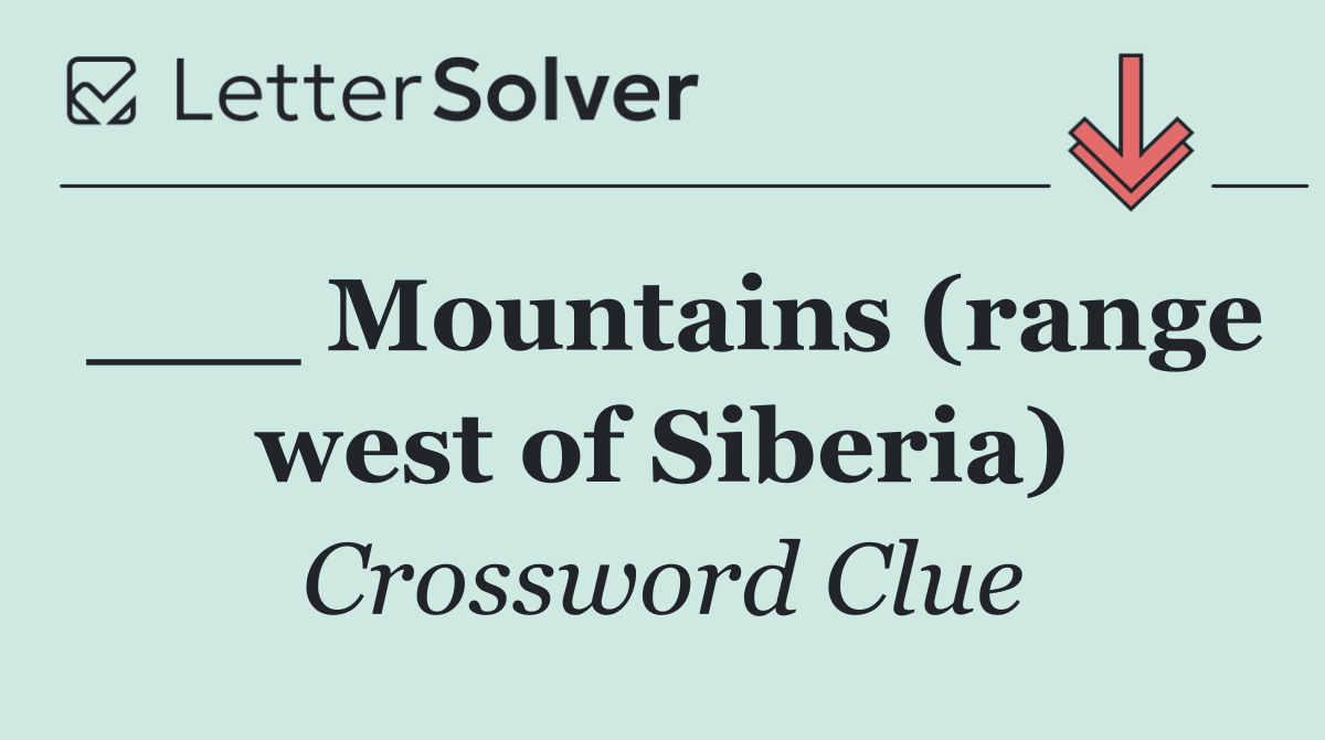 ___ Mountains (range west of Siberia)