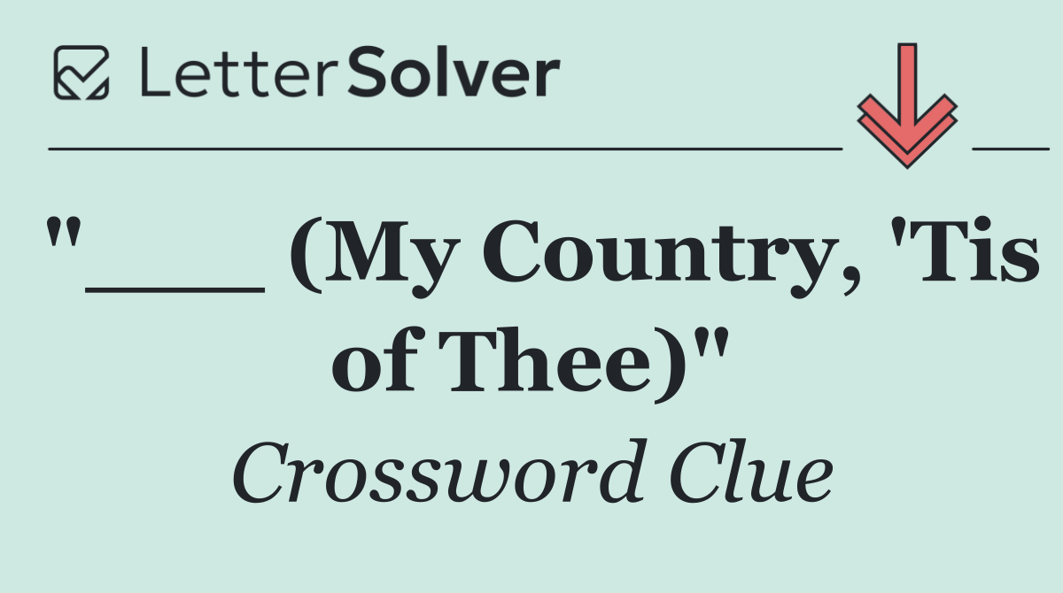 "___ (My Country, 'Tis of Thee)"