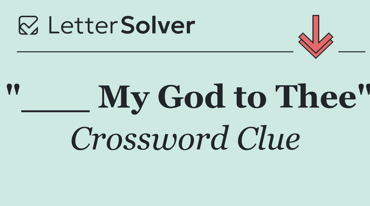 "___ My God to Thee"