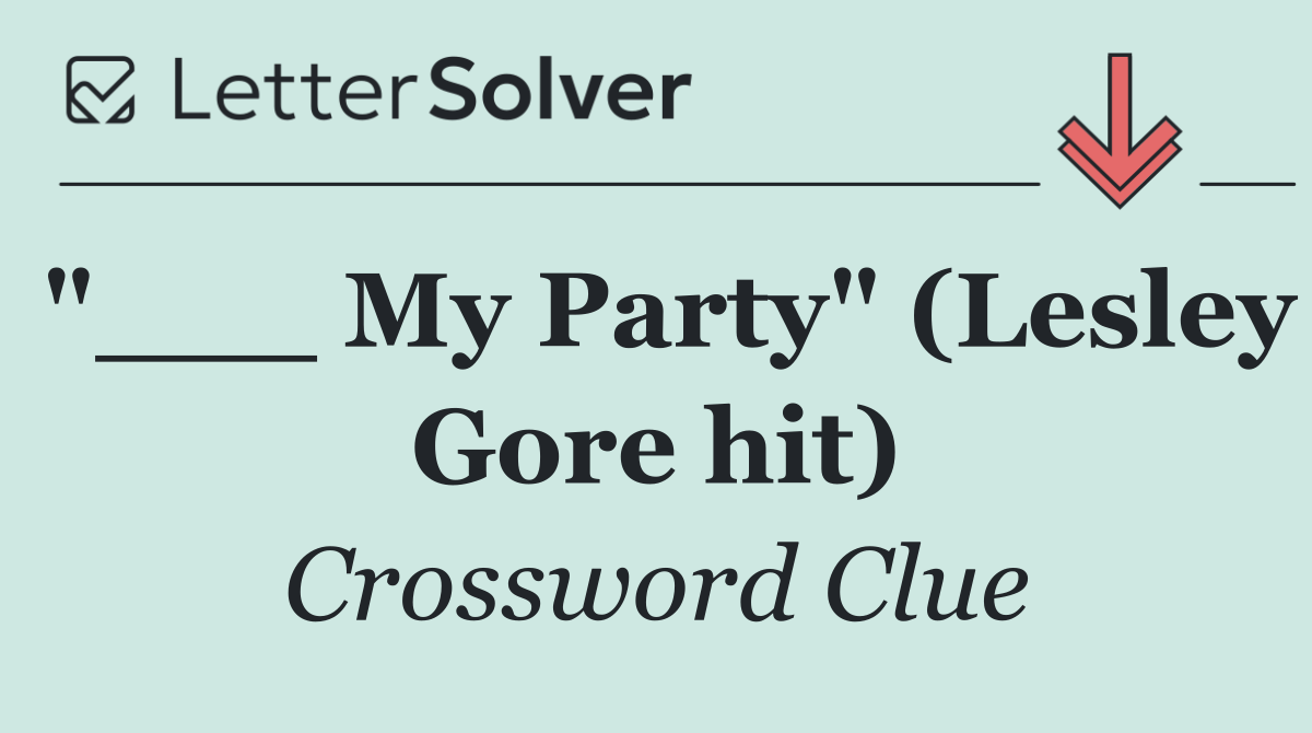 "___ My Party" (Lesley Gore hit)