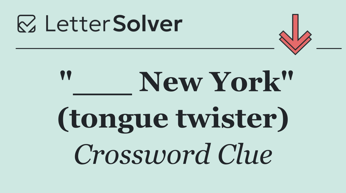"___ New York" (tongue twister)