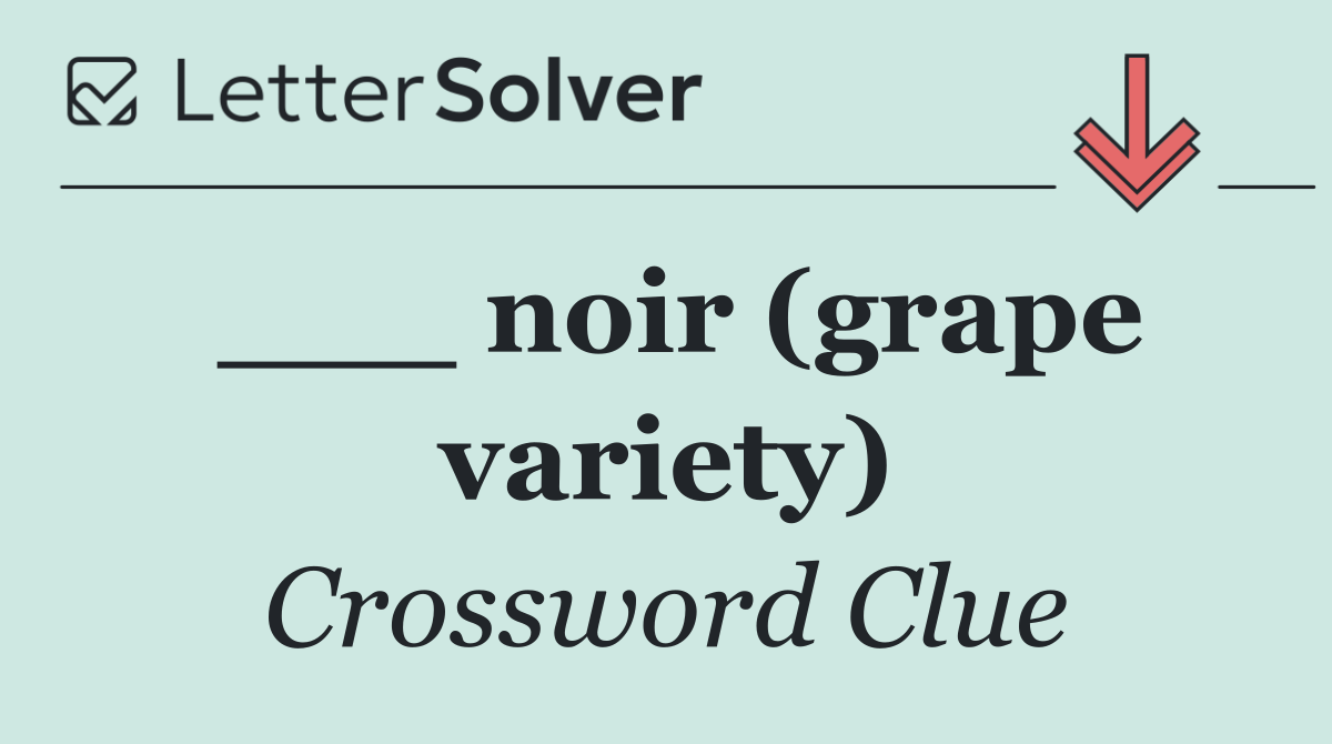 ___ noir (grape variety)